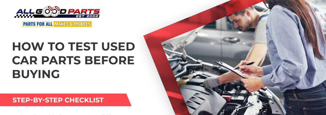 How to Test Used Car Parts Before Buying: A Step-by-Step Checklist