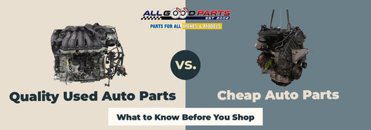 Quality Used Auto Parts vs. Cheap Auto Parts: What to Know Before You Shop