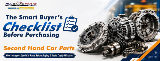The Smart Buyer’s Checklist Before Purchasing Second Hand Car Parts
