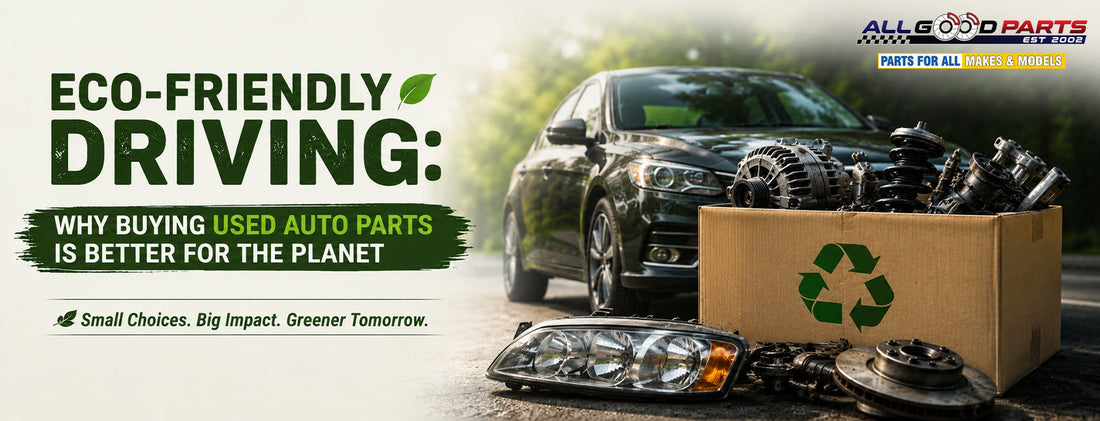 Eco-Friendly Driving: Why Buying Used Auto Parts is Better for the Planet