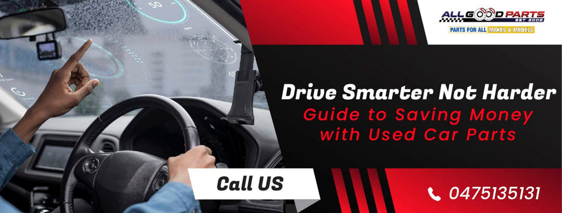 Drive Smarter Not Harder: Guide to Saving Money with Used Car Parts