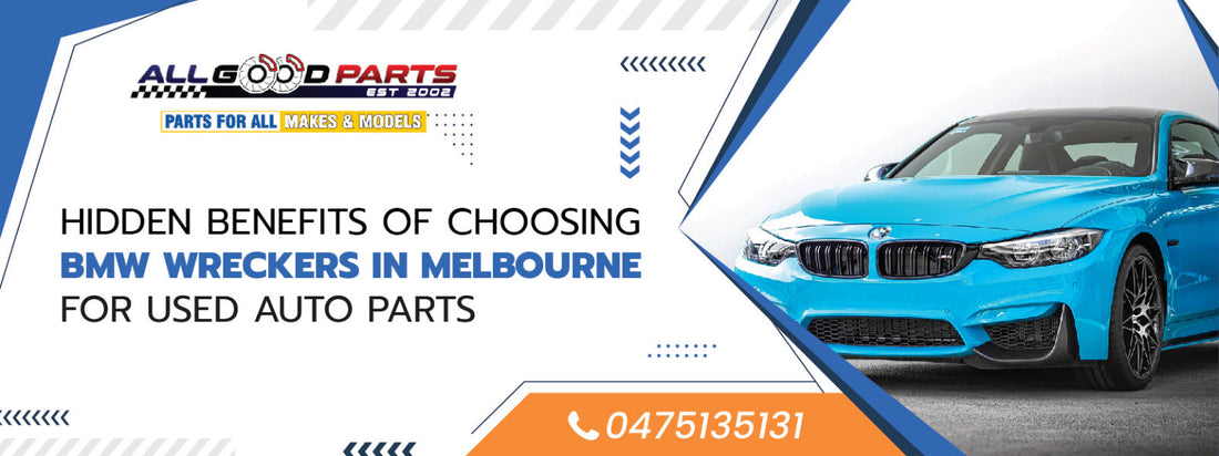 Hidden Benefits of Choosing BMW Wreckers in Melbourne for Used Auto Parts
