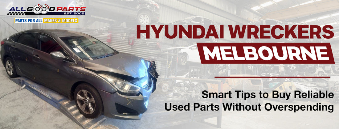 Hyundai Wreckers in Melbourne: Tips for Buying Reliable Used Parts