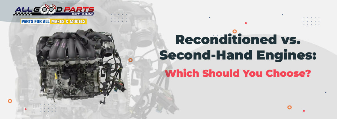 Reconditioned vs. Second-Hand Engines: Which Should You Choose?