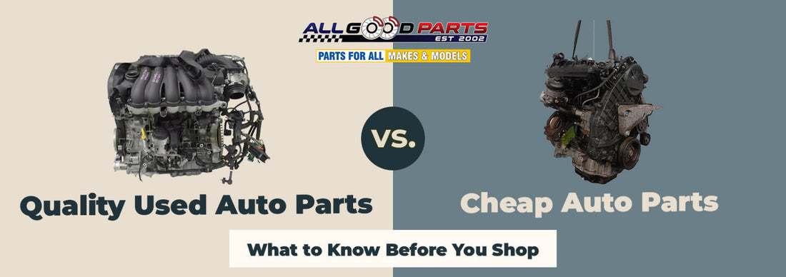 Quality Used Auto Parts vs. Cheap Auto Parts: What to Know Before You Shop